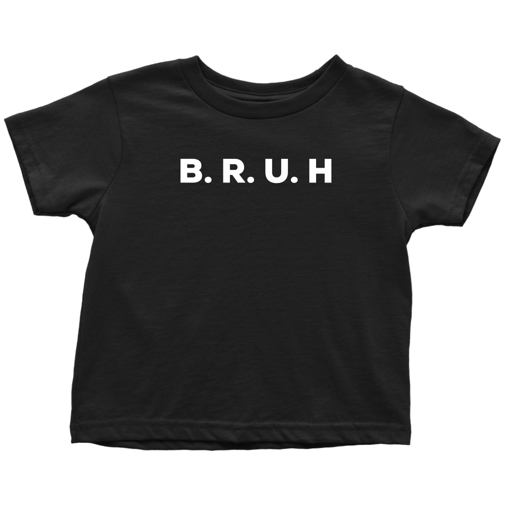B.R.U.H Toddler T-shirt