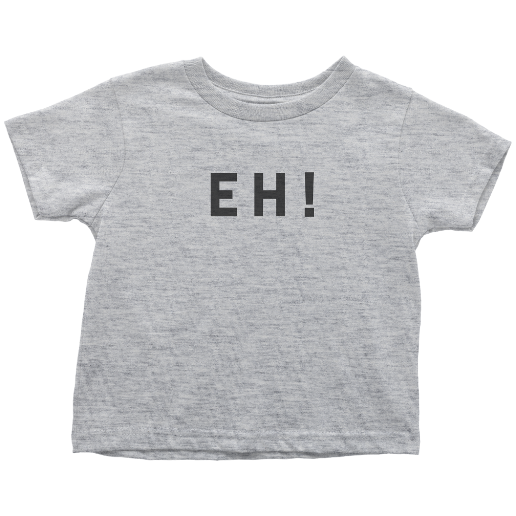 "EH!" Toddler T-shirt