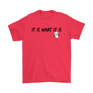 "It is what it is" Adult T-shirt