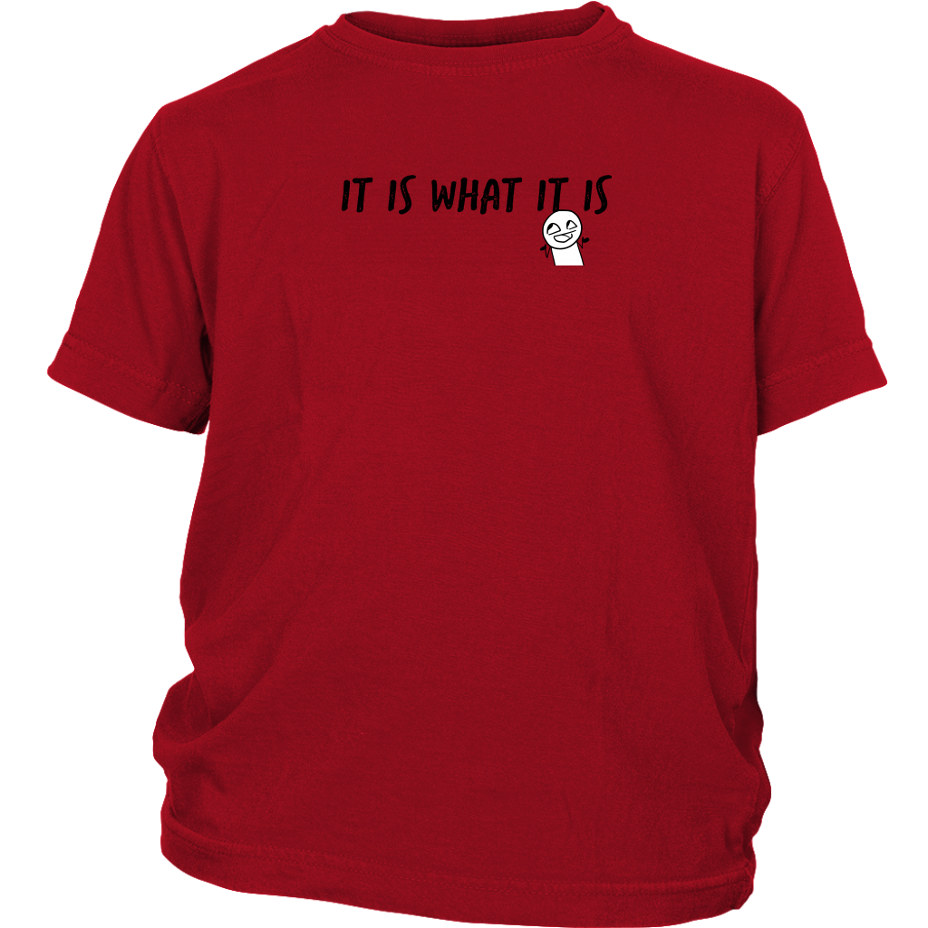 "It is what it is" Youth T-shirt